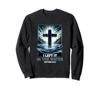 Baptême I Left It in The Water Matthew 28 19 Croix Religieuse Sweatshirt