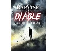 Baptisé par le diable - Louisiere Desplan - Le Lys Bleu - broché - Roman