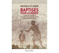 Baptisés pour le monde L'existence chrétienne à la lumière des enseignements de Benoît XVI et François - Michèle Clavier - Parole Et Silence Eds - broché - Essai