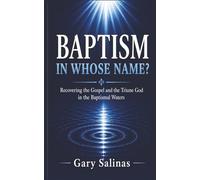 BAPTISM IN WHOSE NAME?: Recovering the Gospel and the Triune God in the Baptismal Waters