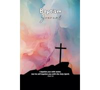 Baptism Journal - Getting Closer To God: A Keepsake To Reflect On This Day And Your Faith Journey For 12 Weeks Afterward