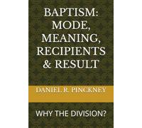 BAPTISM: MODE, MEANING, RECIPIENTS & RESULT
