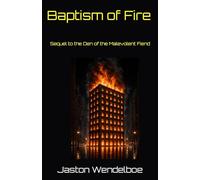 Baptism of Fire: Sequel to the Den of the Malevolent Fiend