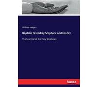 Baptism tested by Scripture and historyThe teaching of the Holy Scriptures - William Hodges - BoD Third Party Titles - Livre en Anglais William HodgesWilliam Hodges (Auteur)