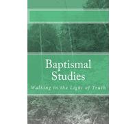 Baptismal Studies: Walking in the Light of Truth