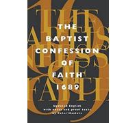 Baptist Confession Of Faith 1689: Or The Second London Confession With Scripture Proofs (Revised)
