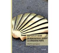 Baptiste et Henri se rencontrent devant la cinquième porte - Charles Lamongesse - Edilivre-Aparis - broché - Roman