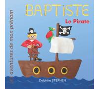 Baptiste le Pirate: Les aventures de mon prénom