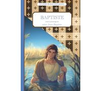 Baptiste, sous le patronage de saint Jean- Baptiste, le carnet de mon saint patron 11-14 ANS: Raconte-moi mon prénom
