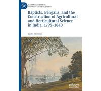 Baptists, Bengalis and the Construction of Agricultural and Horticultural Science in India, 1793-1840