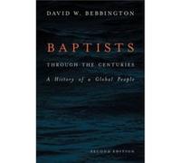 Baptists through the Centuries by David W. Bebbington David W Bebbington (Auteur)