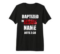 Baptized in Jésus Name Actes 2:38 Baptism Jésus Only T-Shirt Haut de Gamme