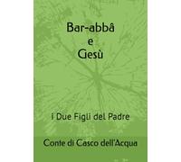Bar-abbâ e Gesù: i due Figli del Padre