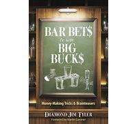 Bar Bet$ to Win Big Buck$: Money-Making Tricks and Brainteasers