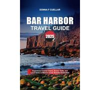 BAR HARBOR TRAVEL GUIDE 2025: Experience Coastal Charm, Scenic Trails, and Local Gems in Maine’s Iconic Seaside Destination