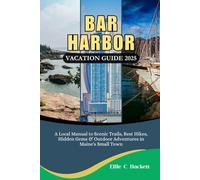 Bar Harbor Vacation Guide 2025: A Local Manual to Scenic Trails, Best Hikes, Hidden Gems & Outdoor Adventures in Maine's Small Town