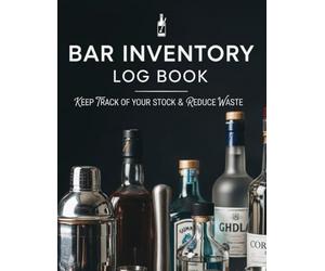 Bar Inventory Log Book: 8.5 x 11 Liquor & Spirits Inventory Journal - 120 Pages for Stock Tracking, Ordering, and Cost Control