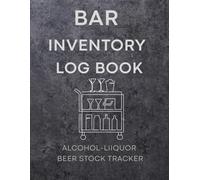 Bar Inventory Log Book - Alcohol, Liquor & Beer Stock Tracker for Bar Owners and Bartenders: Undated Beverage Inventory Record Book | 120 Pages | Perfect for Pubs, Restaurants, Cocktail Bars & Clubs
