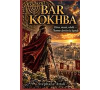 BAR KOKHBA: Héros, messie, rebelle : l'Homme derrière la légende