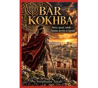 BAR KOKHBA: Héros, messie, rebelle : l'Homme derrière la légende