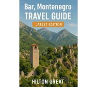 Bar Montenegro Travel Guide (Latest Edition): Exploring Ancient Ruins, Coastal Strolls, and Adriatic Life in the Hidden Port Town