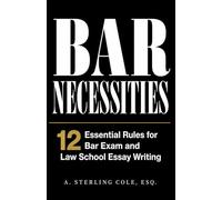 BAR NECESSITIES: 12 Essential Rules for Bar Exam and Law School Essay Writing