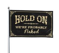 Bar Stuff For Man Cave Hold On We'Re Probably Naked Flag Dorm Room Funny Windsocks Outdoor (120 x 180 cm)