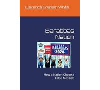 Barabbas Nation: How a Nation Chose a False Messiah