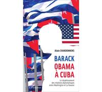 Barack Obama à Cuba Le rétablissement des relations diplomatiques entre Washington et La Havane - Alain Chardonnens - L'harmattan - broché - Etude