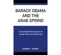 Barack Obama and the Arab Spring by Ahmed Y. Zohny Ahmed Y. Zohny (Auteur)