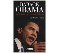 Barack Obama - Ou Le Nouveau Rêve Américain