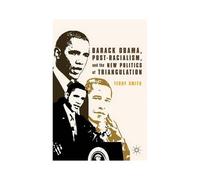Barack Obama, Post-Racialism, And The New Politics Of Triangulation