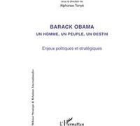 Barack Obama Un Homme, Un Peuple, Un Destin - Enjeux Politiques Et Stratégiques