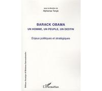 Barack Obama Un Homme, Un Peuple, Un Destin - Enjeux Politiques Et Stratégiques