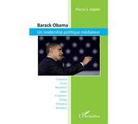 Pierre S. Adjete – Barack Obama – Un leadership politique médiateur – Broché