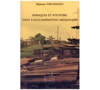 Baraques Et Pouvoirs Dans L'agglomeration Abidjanaise