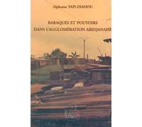 Baraques et pouvoirs dans l'agglomération abidjanaise - Alphonse Yapi-Diahou - L'harmattan - broché - Etude