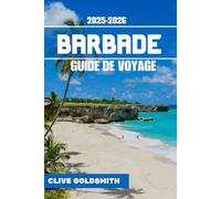 BARBADE GUIDE DE VOYAGE 2025-2026 (Couleurs): La véritable évasion bajane : conseils d'experts, astuces locales, trésors cachés et moments inoubliables dans le joyau des Caraïbes