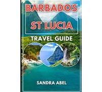 barbados and st lucia travel guide 2025/2026: explore the best of two Caribbean favourites in one comprehensive guide from sun-drenched beaches and crystal clear water in barbados to volcanic treks