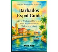 Barbados Expat Guide: Live, Work, and Thrive in the Caribbean’s Most Welcoming Island