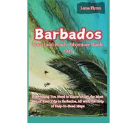 Barbados Travel and Beach Adventure Guide 2025: Everything You Need to Know to Get the Most Out of Your Trip to Barbados, All with the Help of Easy-to-Read Maps