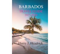 BARBADOS TRAVEL GUIDE 2025-2026: Experience the Island's Lush Landscapes and Rich Cultural Traditions