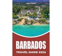 BARBADOS TRAVEL GUIDE 2026: Discover the Best of Barbados with Easy Itineraries, Top Attractions, Local Food, Secret Gems, Travel Tips, and Stress Free Caribbean Vacation Planning
