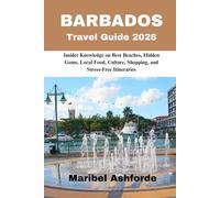 BARBADOS Travel Guide 2026: Insider Knowledge on Best Beaches, Hidden Gems, Local Food, Culture, Shopping, and Stress-Free Itineraries