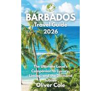 Barbados Travel Guide 2026: The Ultimate Local's Companion to Luxury, Liming, and the Diamond Jubilee