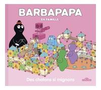 Barbapapa - Barbapapa en famille - Des chatons si mignons - Album illustré - Dès 2 ans
