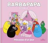 Barbapapa - En famille ! - Princesse d'un jour - Album - Dès 3 ans