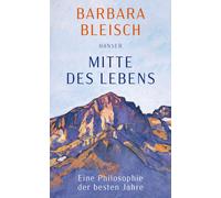 Barbara Bleisch Mitte des Lebens: Eine Philosophie der besten Jahre (Relié)