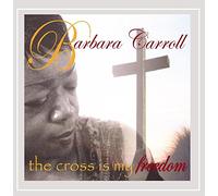 Barbara Carroll - Cross is My Freedom [Import]
