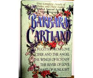 Barbara Cartland: Five Complete Novels of Dukes and Their Ladies : A Fugitive from Love/Lucifer and the Angel/the Wings of Ecstasy/the River of Love